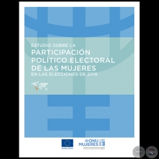 ESTUDIO SOBRE LA PARTICIPACIÓN POLÍTICO ELECTORAL DE LAS MUJERES EN LAS ELECCIONES 2018 - Consultora: LILIAN SOTO - Año 2019